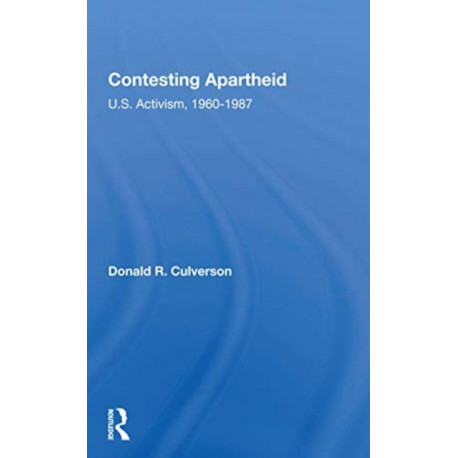 Contesting Apartheid: U.s. Activism, 1960-1987