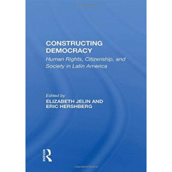 Constructing Democracy: Human Rights, Citizenship, And Society In Latin America