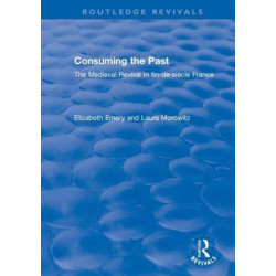 Consuming the Past: The Medieval Revival in fin-de-siecle France