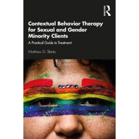Contextual Behavior Therapy for Sexual and Gender Minority Clients: A Practical Guide to Treatment
