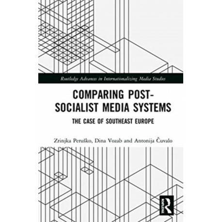 Comparing Post-Socialist Media Systems: The Case of Southeast Europe