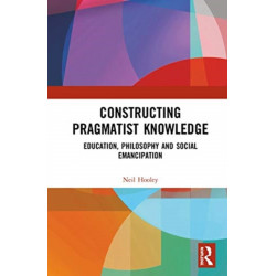 Constructing Pragmatist Knowledge: Education, Philosophy and Social Emancipation