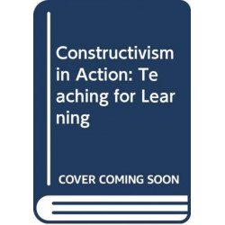 Constructivism in Action: Teaching for Learning