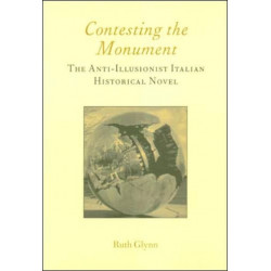 Contesting the Monument: The Anti-illusionist Italian Historical Novel: No. 10: The Anti-illusionist Italian Historical Novel