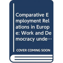 Comparative Employment Relations in Europe: Work and Democracy under International Pressure