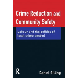 Crime Reduction and Community Safety: Labour and the politics of local crime control