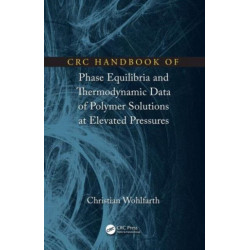 CRC Handbook of Phase Equilibria and Thermodynamic Data of Polymer Solutions at Elevated Pressures