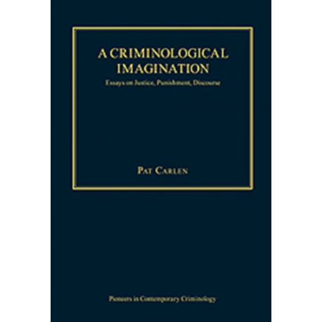 A Criminological Imagination: Essays on Justice, Punishment, Discourse