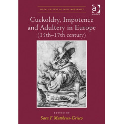 Cuckoldry, Impotence and Adultery in Europe (15th-17th century)