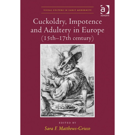 Cuckoldry, Impotence and Adultery in Europe (15th-17th century)