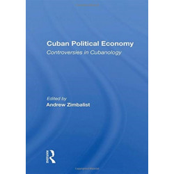 Cuban Political Economy: Controversies in Cubanology