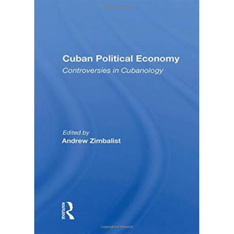 Cuban Political Economy: Controversies in Cubanology