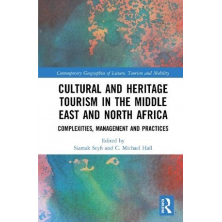 Cultural and Heritage Tourism in the Middle East and North Africa: Complexities, Management and Practices
