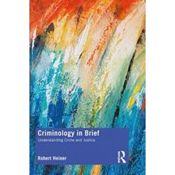 Criminology in Brief: Understanding Crime and Criminal Justice
