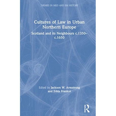 Cultures of Law in Urban Northern Europe: Scotland and its Neighbours c.1350–c.1650