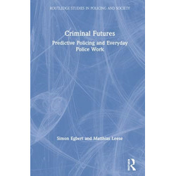 Criminal Futures: Predictive Policing and Everyday Police Work