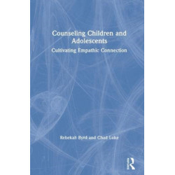 Counseling Children and Adolescents: Cultivating Empathic Connection