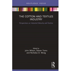 The Cotton and Textile Industry: Innovation and Maturity: Case Studies in Industrial History