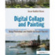 Digital Collage and Painting: Using Photoshop and Painter to Create Fine Art