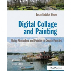 Digital Collage and Painting: Using Photoshop and Painter to Create Fine Art