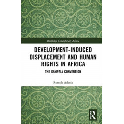 Development-induced Displacement and Human Rights in Africa: The Kampala Convention