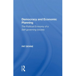 Democracy And Economic Planning: The Political Economy Of A Self-governing Society