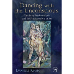 Dancing with the Unconscious: The Art of Psychoanalysis and the Psychoanalysis of Art