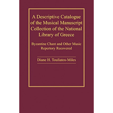 A Descriptive Catalogue of the Musical Manuscript Collection of the National Library of Greece: Byzantine Chant and Other Music Repertory Recovered
