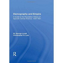 Demography And Empire: A Guide To The Population History Of Spanish Central America, 1500-1821