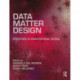 Data, Matter, Design: Strategies in Computational Design