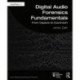 Digital Audio Forensics Fundamentals: From Capture to Courtroom