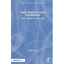 Digital Audio Forensics Fundamentals: From Capture to Courtroom