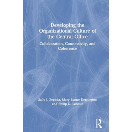 Developing the Organizational Culture of the Central Office: Collaboration, Connectivity, and Coherence