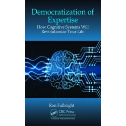 Democratization of Expertise: How Cognitive Systems Will Revolutionize Your Life