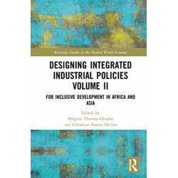 Designing Integrated Industrial Policies Volume II: For Inclusive Development in Africa and Asia