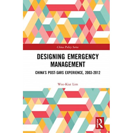 Designing Emergency Management: China’s Post-SARS Experience, 2003-2012