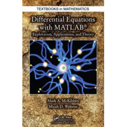 Differential Equations with MATLAB: Exploration, Applications, and Theory