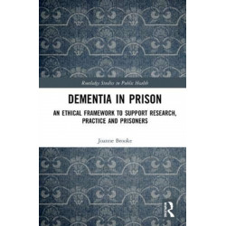 Dementia in Prison: An Ethical Framework to Support Research, Practice and Prisoners