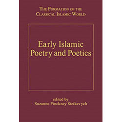 Early Islamic Poetry and Poetics: The Formation of the Classical Islamic World