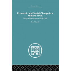 Economic and Social Change in a Midland Town: Victorian Nottingham 1815-1900