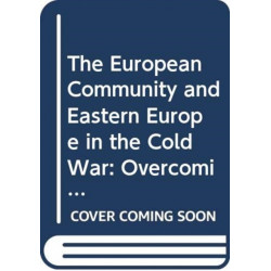 The European Community and Eastern Europe in the Long 1970s: Challenging the Cold War Order in Europe
