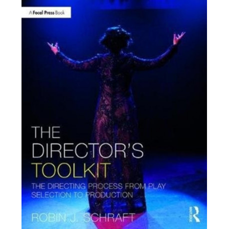 The Director's Toolkit: The Directing Process from Play Selection to Production