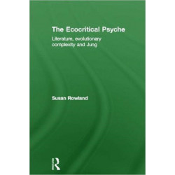 The Ecocritical Psyche: Literature, Evolutionary Complexity and Jung