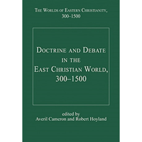 Doctrine and Debate in the East Christian World, 300–1500