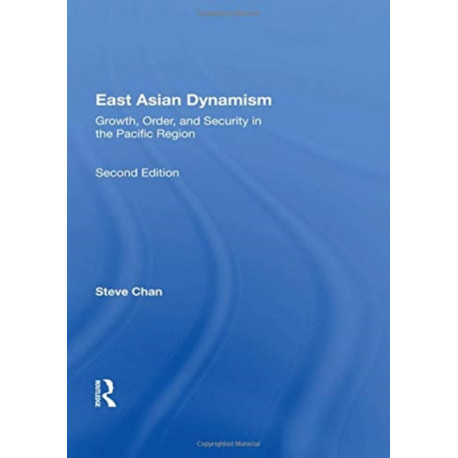 East Asian Dynamism: Growth, Order And Security In The Pacific Region, Second Edition