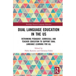 Dual Language Education in the US: Rethinking Pedagogy, Curricula, and Teacher Education to Support Dual Language Learning for All