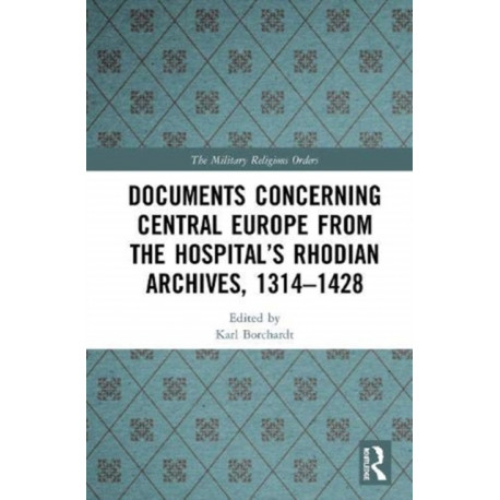 Documents Concerning Central Europe from the Hospital’s Rhodian Archives, 1314–1428