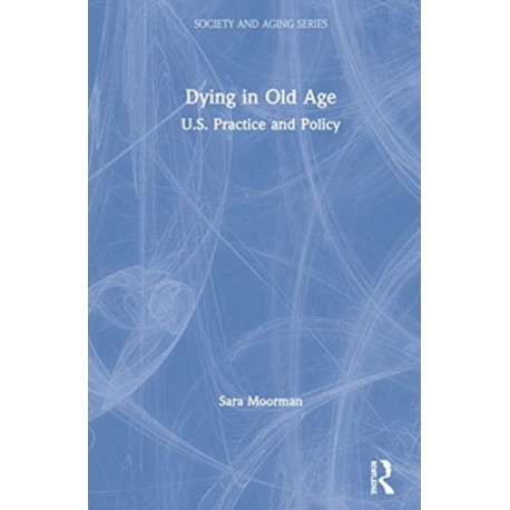 Dying in Old Age: U.S. Practice and Policy