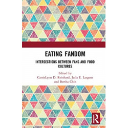 Eating Fandom: Intersections Between Fans and Food Cultures