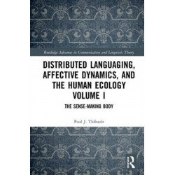 Distributed Languaging, Affective Dynamics, and the Human Ecology Volume I: The Sense-making Body